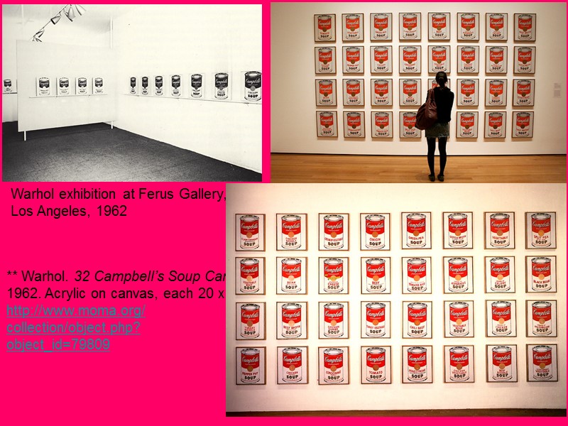 Warhol exhibition at Ferus Gallery,  Los Angeles, 1962  ** Warhol. 32 Campbell’s